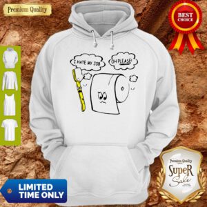 Awesome I Hate My Job Oh Please Toilet Paper Hoodie