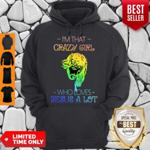 Top I’m That Crazy Girl Who Loves Jesus A Lot Hoodie