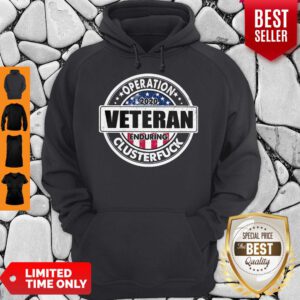 Nice Operation 2020 Veteran Enduring Clusterfuck Hoodie