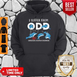 Premium I Suffer From Obsessive Dolphin Disorder Odd Hoodie