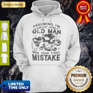 Skull Assuming I’m Just An Old Man Was Your First Mistake Hoodie