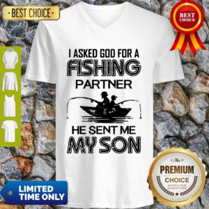I Asked God For A Fishing Partner He Sent Me My Son V-neck