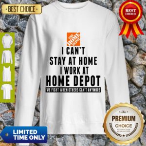 I Cant Stay At Home I Work At Home Depot We Fight What You Fear Sweatshirt
