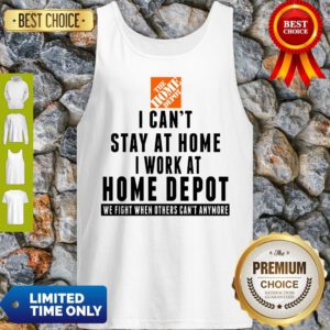 I Cant Stay At Home I Work At Home Depot We Fight What You Fear Tank Top