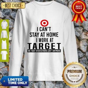 I Can’t Stay At Home I Work At Target We Fight What You Fear Sweatshirt