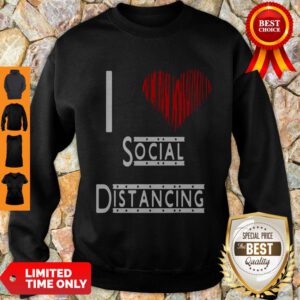 I Love Social Distancing Heart Sweatshirt