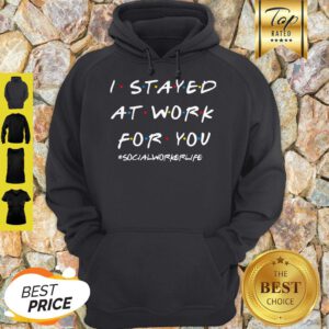 I Stayed At Work For You Hoodie