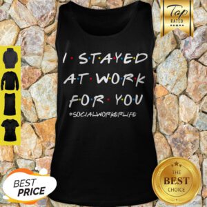 I Stayed At Work For You Tank Top