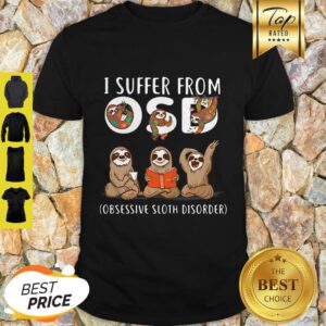 I Suffer From OSD Obsessive Sloth Disorder Sloth Lovers Shirt