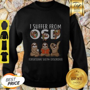 I Suffer From OSD Obsessive Sloth Disorder Sloth Lovers Sweatshirt