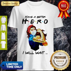 Name A Better Hero I Will Wait Respiratory Therapist Shirt