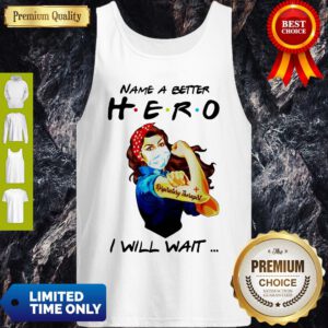 Name A Better Hero I Will Wait Respiratory Therapist Tank Top