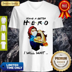 Name A Better Hero I Will Wait Respiratory Therapist V-neck