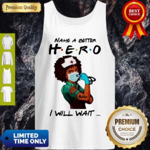 Name A Better Hero I Will Wait Strong Nurse Tank Top