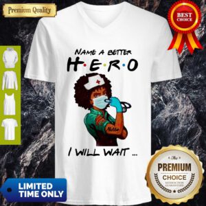 Name A Better Hero I Will Wait Strong Nurse V-neck