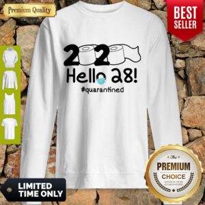 Nice 2020 Hello 28 Quarantined Sweatshirt