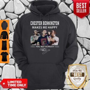 Nice Chester Bennington Makes Me Happy You Not So Much Hoodie