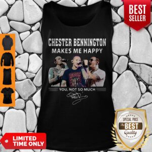 Nice Chester Bennington Makes Me Happy You Not So Much Tank Top