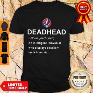 Nice Deadhead An Intelligent Individual Who Displays Excellent Taste In Music Shirt