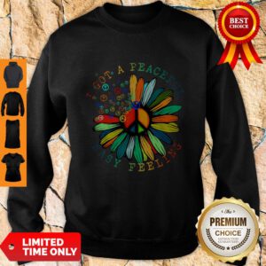 Nice Hippie I Got A Peaceful Easy Feeling Sweatshirt