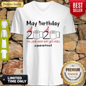Nice May Birthday The Year When Shit Got Real Quarantined V-neck