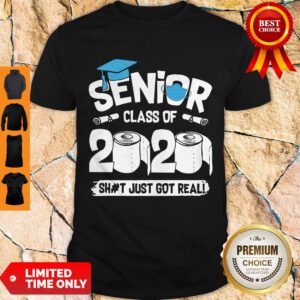 Nice Senior Class Of 2020 Shit Just Got Real Shirt
