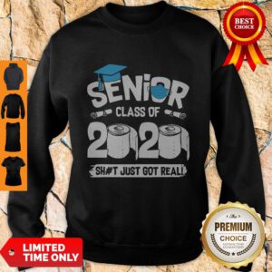 Nice Senior Class Of 2020 Shit Just Got Real Sweatshirt