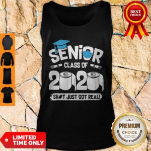 Nice Senior Class Of 2020 Shit Just Got Real Tank Top
