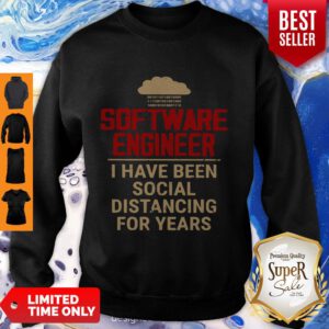 Nice Software Engineer I Have Been Social Distancing For Years Covid-19 Sweatshirt