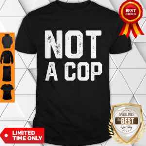 Not a Cop Funny Policeman Warning Pullover Shirt