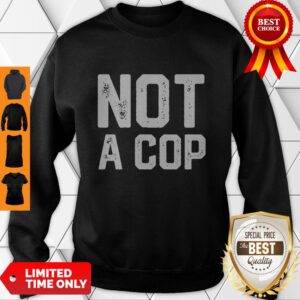 Not a Cop Funny Policeman Warning Pullover Sweatshirt