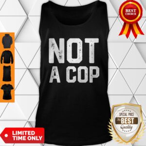 Not a Cop Funny Policeman Warning Pullover Tank Top