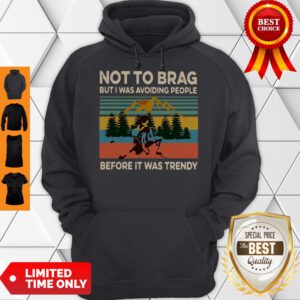 Not To Brag But I Was Avoiding People Before It Was Trendy Vintage Hoodie