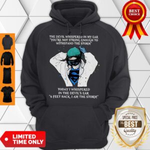 Nurse The Devil Whispered In My Ear You’re Not Strong Enough To Withstand The Storm Hoodie