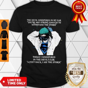 Nurse The Devil Whispered In My Ear You’re Not Strong Enough To Withstand The Storm Shirt