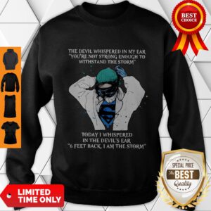 Nurse The Devil Whispered In My Ear You’re Not Strong Enough To Withstand The Storm Sweatshirt