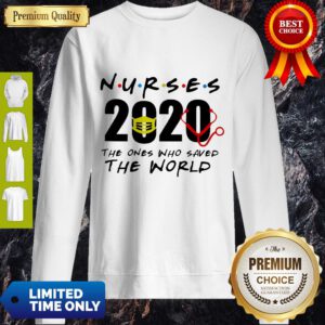 Nurses 2020 The Ones Who Saved The World Sweatshirt