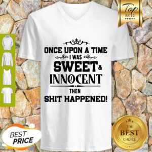 Once Upon A Time I Was Sweet Innocent Then Shit Happened V-neck