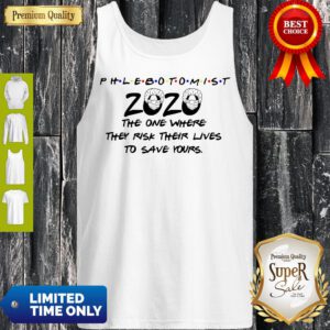 Phlebotomist 2020 The One Where They Risk Their Lives To Save Yours Covid-19 Tank Top