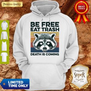 Raccoon Be Free Eat Trash Death Is Coming Hoodie
