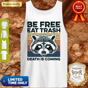 Raccoon Be Free Eat Trash Death Is Coming Tank Top