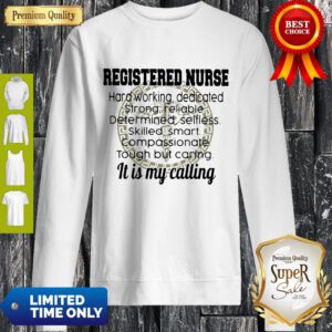 Registered Nurse Hard Working It Is My Calling Sweatshirt