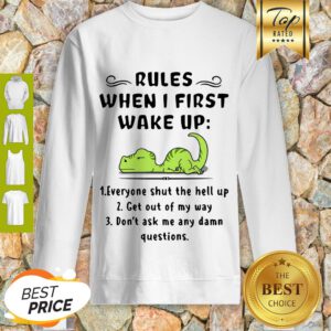 Rules When I First Wake Up Everyone Shut The Hell Up Dinosaurs Sweatshirt