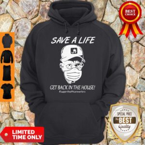 Save A Life Get Back In The House Hoodie