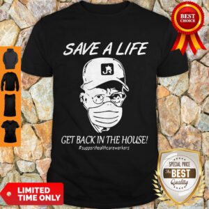 Save A Life Get Back In The House Shirt