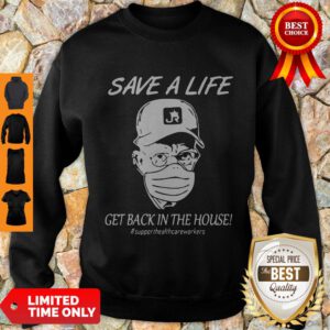 Save A Life Get Back In The House Sweatshirt
