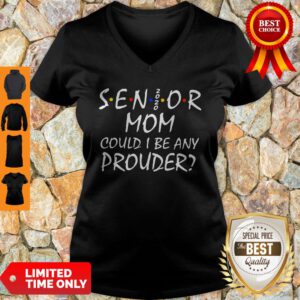 Senior Mom Could I Be Any Prouder V-neck