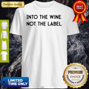 Top Into The Wine Not The Label Shirt