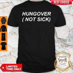 Nice Hungover Not Sick Shirt
