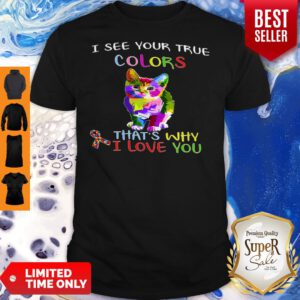 Cat Autism Awareness I See Your True Colors That’s Why I Love You Shirt